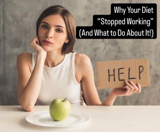 Why Your Diet “Stopped Working” (And What to Do About It!)