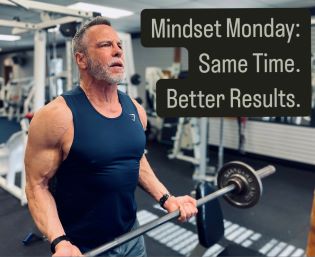 Mindset Monday: Same Time. Better Results.