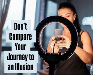 Don’t Compare Your Journey to an Illusion