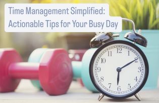 Time Management Simplified: Actionable Tips for Your Busy Day