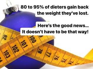 Studies show that the vast majority of Americans that lose weight, put the weight back on… Plus interest! 