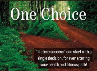 One Choice - &quot;Lifetime Success&quot; can start with a single decision, forever altering your health &amp; fitness path!