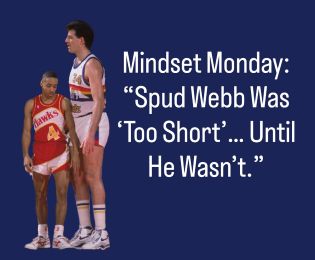 Mindset Monday: “Spud Webb Was ‘Too Short’… Until He Wasn’t.”