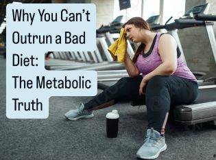 Why You Can’t Outrun a Bad Diet: The Metabolic Truth