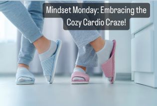 Mindset Monday: Embracing the Cozy Cardio Craze!