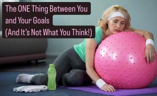 The ONE Thing Between You and Your Goals (And It’s Not What You Think!)